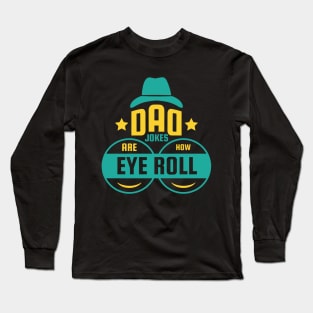 Dad Jokes are How Eye Roll - Funny Fathers Day Gifts Long Sleeve T-Shirt